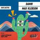 DAMN, Max Klebson - Dub Cactus