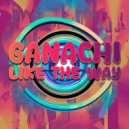Ganachi - Like The Way