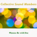 Collective Sound Members - Wanna Be With You