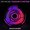 Jon Van Dee - Pleasure Is The Pain (Extended Mix)