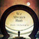 Dan InJungle - We Always Run