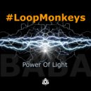 #LoopMonkeys - Power Of Light
