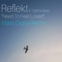 Reflekt ft Delline Bass - Need To Feel Loved (Mass Digital Remix)