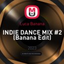 Luca Banana - INDIE DANCE MIX #2 (Banana Edit)