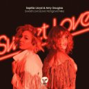 Amy Douglas, Sophie Lloyd - Sweet Love