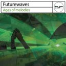 Futurewaves - Ages of Melodies (Original Mix)