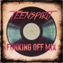 Teenspirit - Funking Off Mix