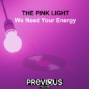 The Pink Light - We Need Your Energy