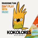 Housedome Funk - Don't Play With Music