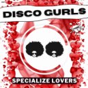 Disco Gurls - Specialize Lovers