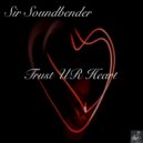 Sir Soundbender - Trust UR Heart