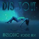 Dis Tout - Melodic house & techno best hits mix