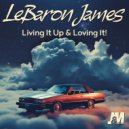 LeBaron James - Living It Up, And Loving It!