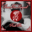 Some Too Suspect - Kush Me (Original Mix)