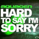 Aquagen - Hard To Say I\'m Sorry (Gordon & Doyle Remix)