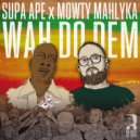 Supa Ape & Mowty Mahlyka - Wah Do Dem