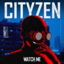 Cityzen - Watch Me