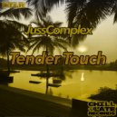 JussComplex - Tender Touch