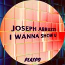 Joseph Abruzzi - I Wanna Show U