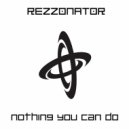 Rezzonator - Nothing You Can Do (Radio Edit)