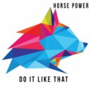 Horse Power - Do It Like That