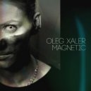Oleg Xaler - Magnetic. Part 2