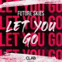 Future Skies - Let You Go