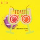 DJ TEV  - TOAST (feat. shimmy choo)