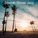 Smooth Dinner Jazz - Soundscapes for Summer Nights