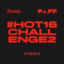 PASSKI & Bosski & P.A.F.F. - #Hot16Challenge2