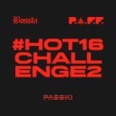 PASSKI & Bosski & P.A.F.F. - #Hot16Challenge2 (Original Mix)