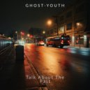 Ghost-Youth - Talk About The Past