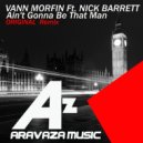 Vann Morfin & Nick Barrett - Aint Gonna Be That Man (feat. Nick Barrett)