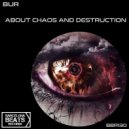 Bur - About Chaos And Destruction