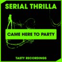 Serial Thrilla - Came Here To Party