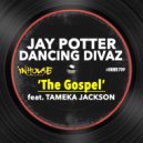 Jay Potter & Dancing Divaz feat. Tameka Jackson - The Gospel