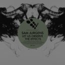 Sam Jurgens - Let Us Observe The Effects