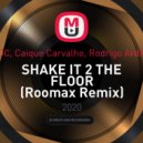 GIOC, Caique Carvalho, Rodrigo Ardilha - SHAKE IT 2 THE FLOOR (Roomax Remix)