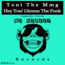 Toni The Mmg - Hey You! Gimme The Funk (Club Mix)