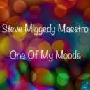 Steve Miggedy Maestro - One Of My Moods