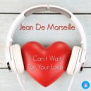 Jean De Marseille - I Can't Wait For Your Love