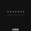 Kadenza - Make Me Feel