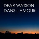 Dear Watson - Dans L'Amour