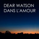 Dear Watson - Dans L\'Amour (Original Mix)