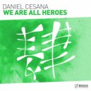Daniel Cesana - We Are All Heroes (Original Mix)