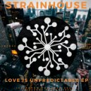 StrainHouse - Love Is Unpredicatable