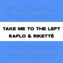 Raflo & Riketté - Take Me To The Left