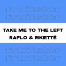 Raflo & Riketté - Take Me To The Left (Dub Mix)