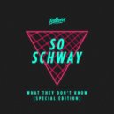 So Schway - What They Don't Know
