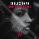 Sesli x Okan - Don\'t Leave Me (Original Mix)